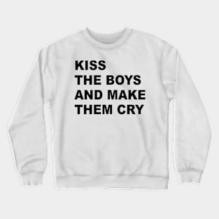 Kiss The Boys And Make Them Cry Crewneck Sweatshirt